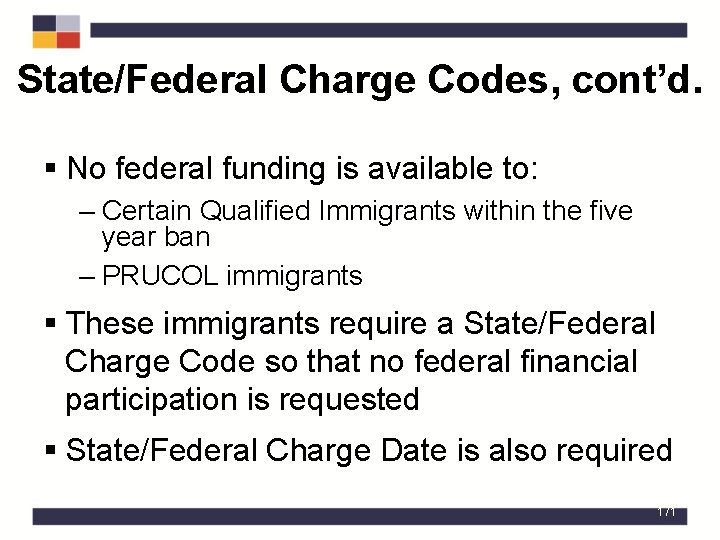 State/Federal Charge Codes, cont’d. § No federal funding is available to: – Certain Qualified