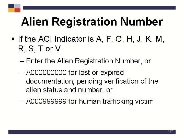 Alien Registration Number § If the ACI Indicator is A, F, G, H, J,