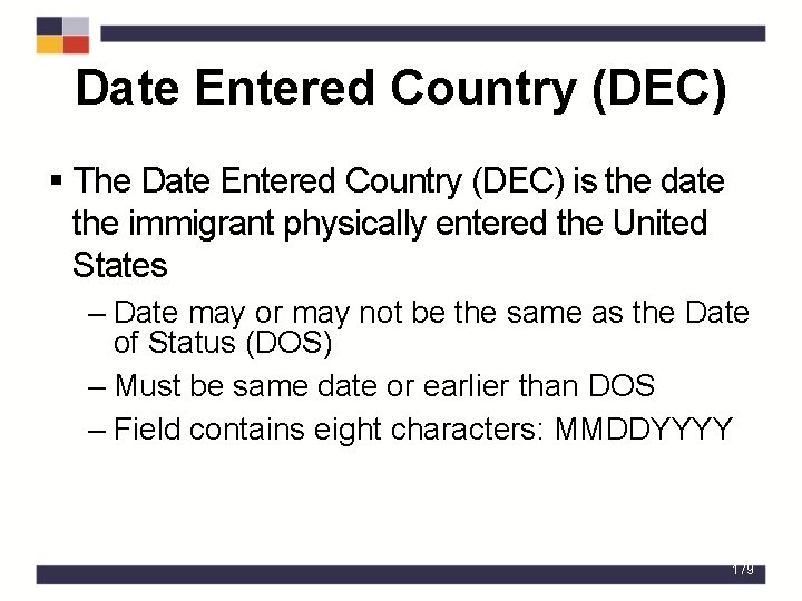 Date Entered Country (DEC) § The Date Entered Country (DEC) is the date the