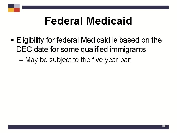 Federal Medicaid § Eligibility for federal Medicaid is based on the DEC date for