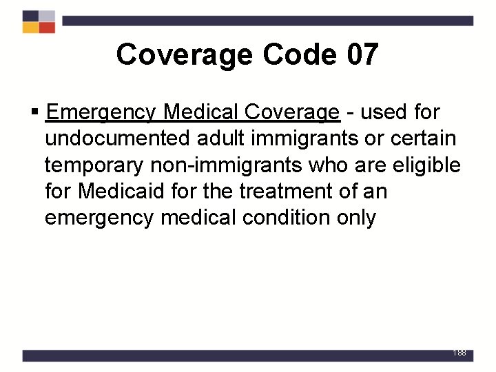 Coverage Code 07 § Emergency Medical Coverage - used for undocumented adult immigrants or