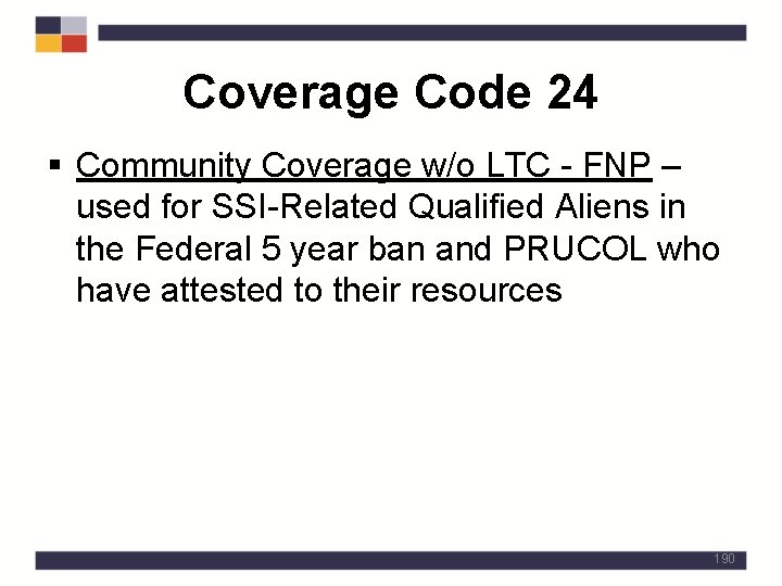 Coverage Code 24 § Community Coverage w/o LTC - FNP – used for SSI-Related