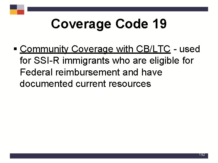 Coverage Code 19 § Community Coverage with CB/LTC - used for SSI-R immigrants who