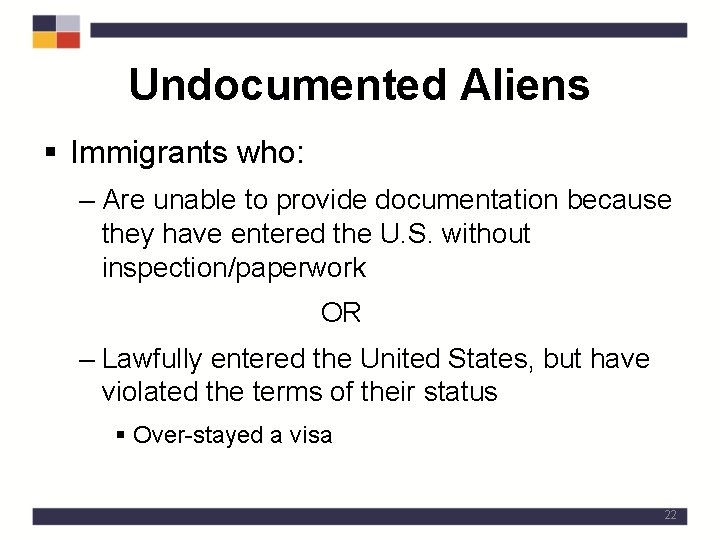 Undocumented Aliens § Immigrants who: – Are unable to provide documentation because they have