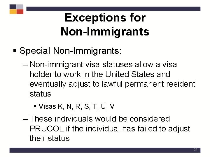 Exceptions for Non-Immigrants § Special Non-Immigrants: – Non-immigrant visa statuses allow a visa holder