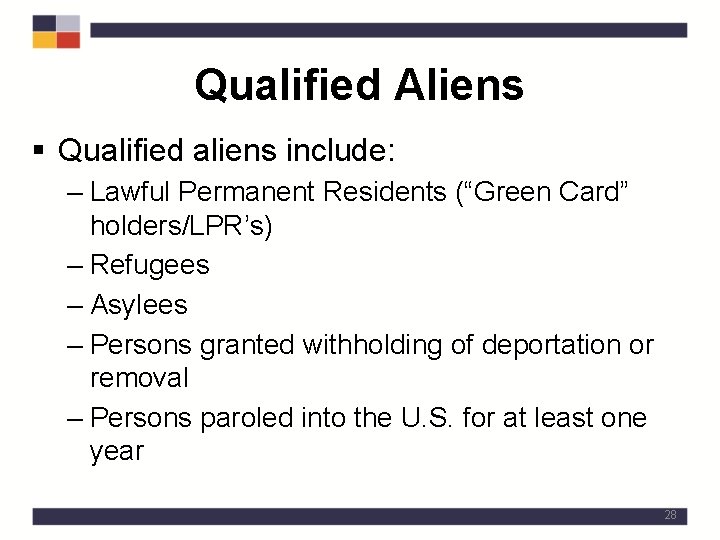 Qualified Aliens § Qualified aliens include: – Lawful Permanent Residents (“Green Card” holders/LPR’s) –