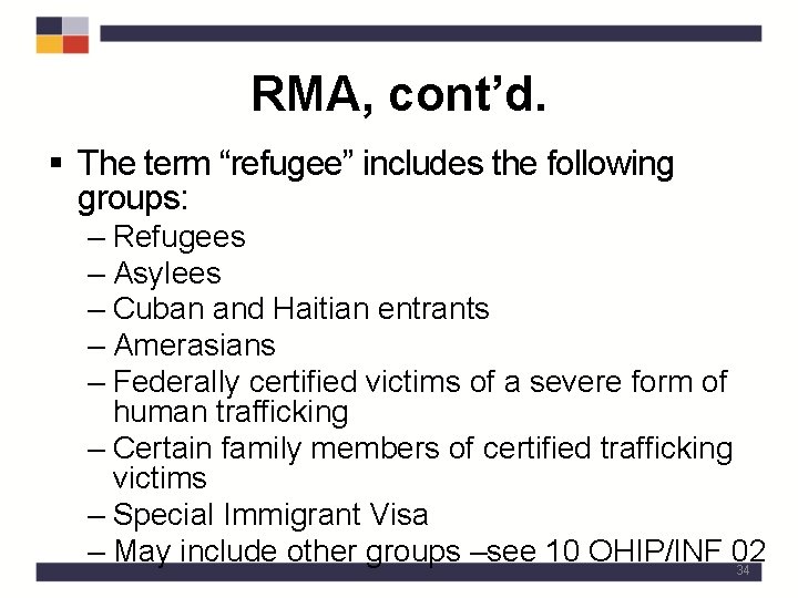RMA, cont’d. § The term “refugee” includes the following groups: – Refugees – Asylees