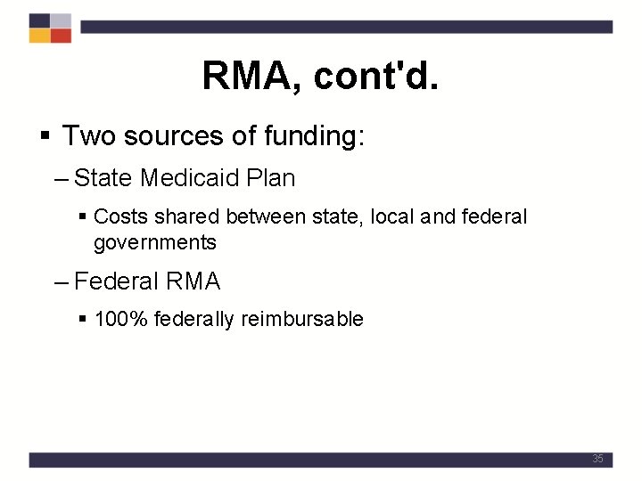 RMA, cont'd. § Two sources of funding: – State Medicaid Plan § Costs shared