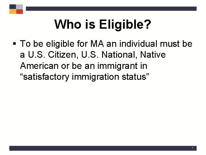 Who is Eligible? § To be eligible for MA an individual must be a
