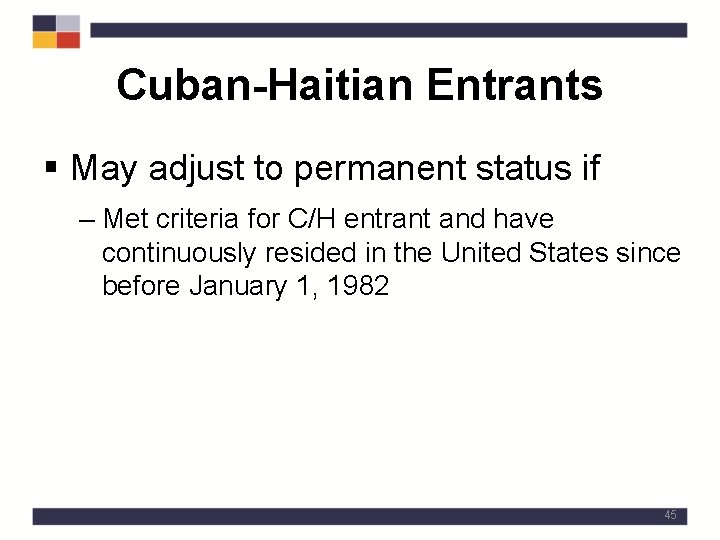 Cuban-Haitian Entrants § May adjust to permanent status if – Met criteria for C/H