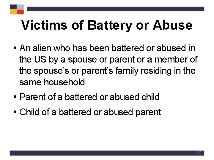 Victims of Battery or Abuse § An alien who has been battered or abused