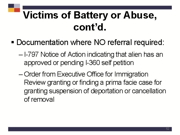 Victims of Battery or Abuse, cont’d. § Documentation where NO referral required: – I-797