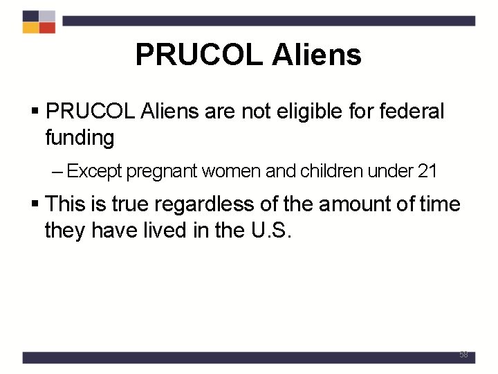 PRUCOL Aliens § PRUCOL Aliens are not eligible for federal funding – Except pregnant