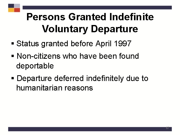 Persons Granted Indefinite Voluntary Departure § Status granted before April 1997 § Non-citizens who