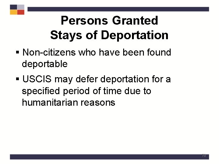 Persons Granted Stays of Deportation § Non-citizens who have been found deportable § USCIS
