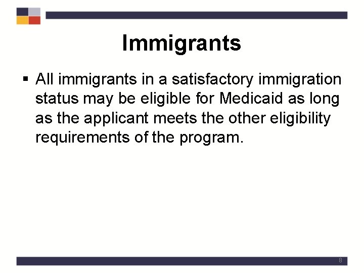 Immigrants § All immigrants in a satisfactory immigration status may be eligible for Medicaid