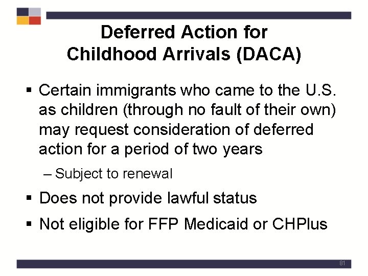 Deferred Action for Childhood Arrivals (DACA) § Certain immigrants who came to the U.