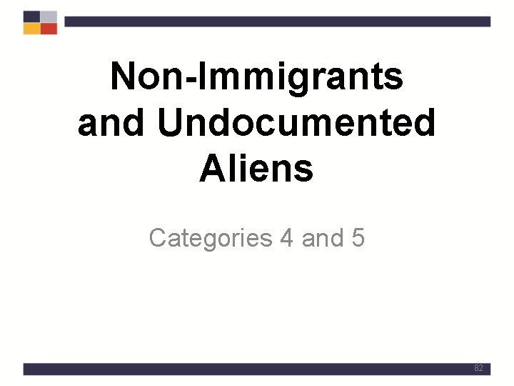 Non-Immigrants and Undocumented Aliens Categories 4 and 5 82 