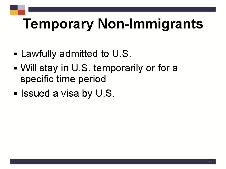 Temporary Non-Immigrants § Lawfully admitted to U. S. § Will stay in U. S.