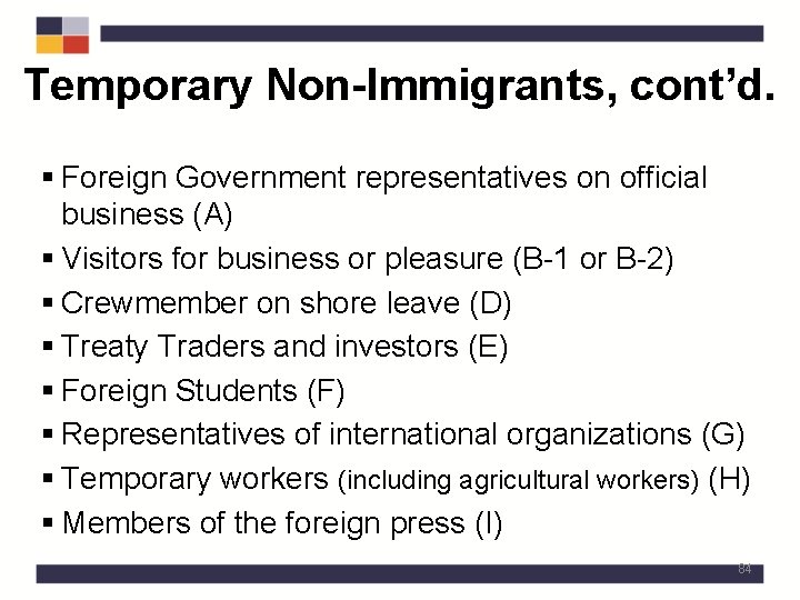 Temporary Non-Immigrants, cont’d. § Foreign Government representatives on official business (A) § Visitors for