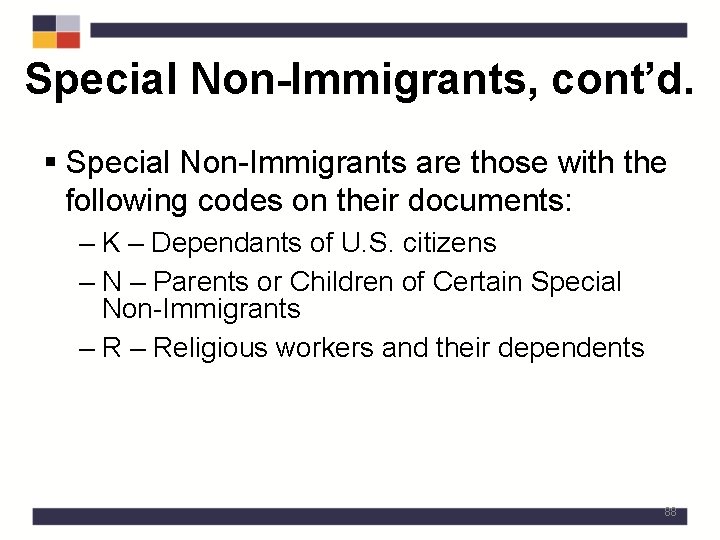 Special Non-Immigrants, cont’d. § Special Non-Immigrants are those with the following codes on their