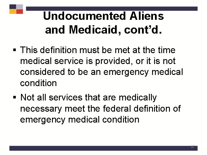 Undocumented Aliens and Medicaid, cont’d. § This definition must be met at the time