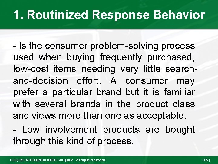 1. Routinized Response Behavior - Is the consumer problem-solving process used when buying frequently