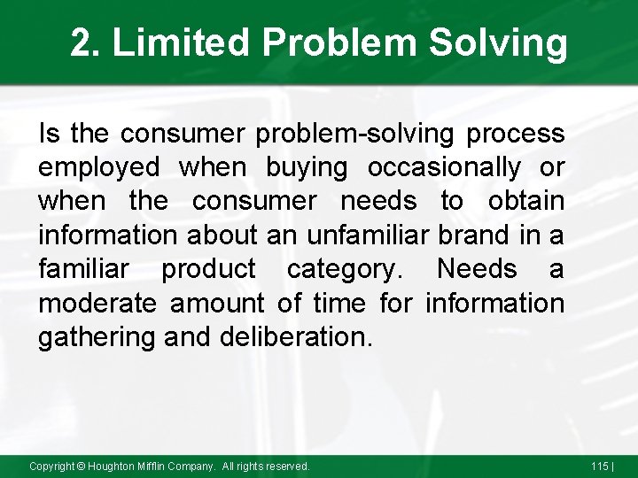 2. Limited Problem Solving Is the consumer problem-solving process employed when buying occasionally or