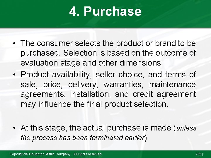 4. Purchase • The consumer selects the product or brand to be purchased. Selection