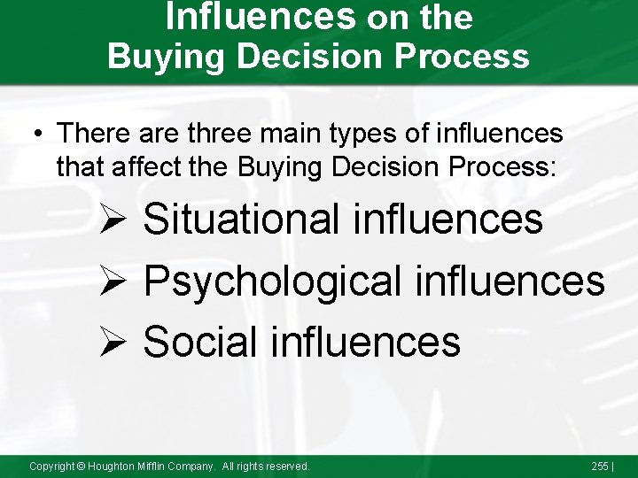 Influences on the Buying Decision Process • There are three main types of influences