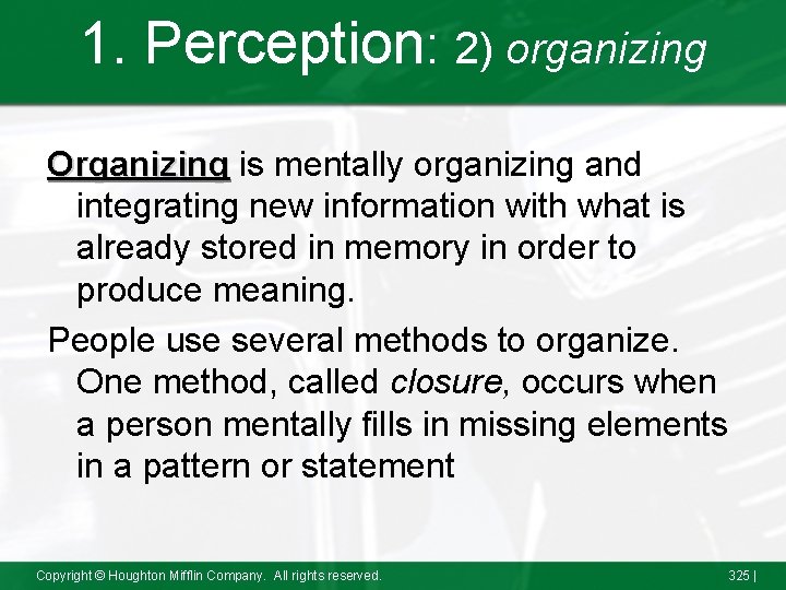 1. Perception: 2) organizing Organizing is mentally organizing and integrating new information with what