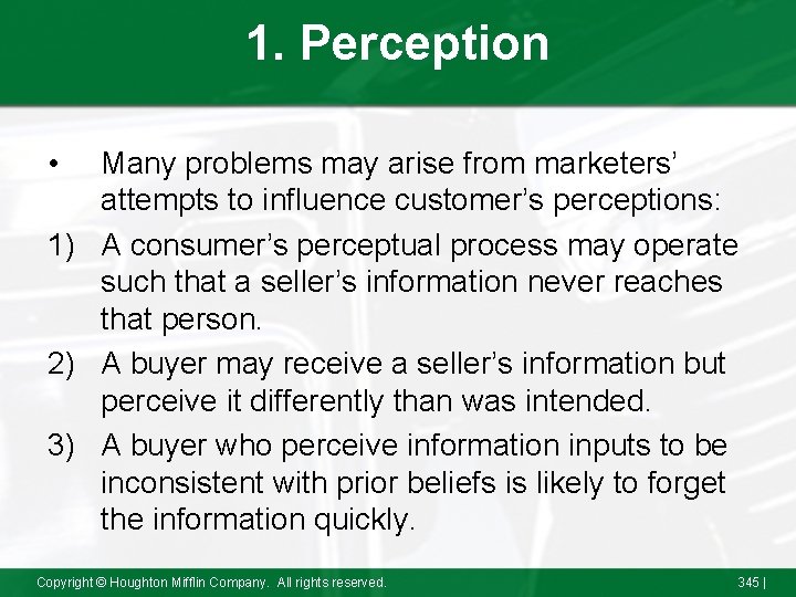 1. Perception • Many problems may arise from marketers’ attempts to influence customer’s perceptions: