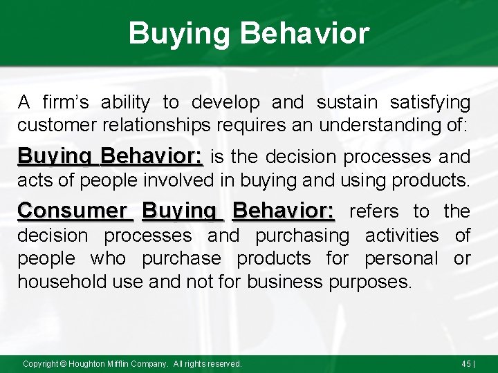 Buying Behavior A firm’s ability to develop and sustain satisfying customer relationships requires an