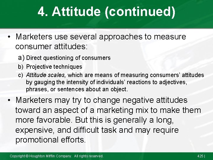 4. Attitude (continued) • Marketers use several approaches to measure consumer attitudes: a) Direct