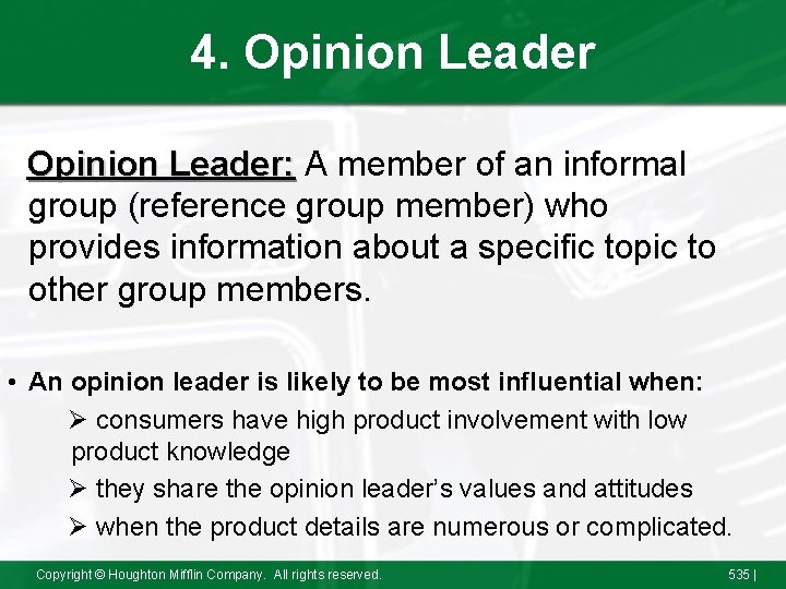 4. Opinion Leader: A member of an informal group (reference group member) who provides