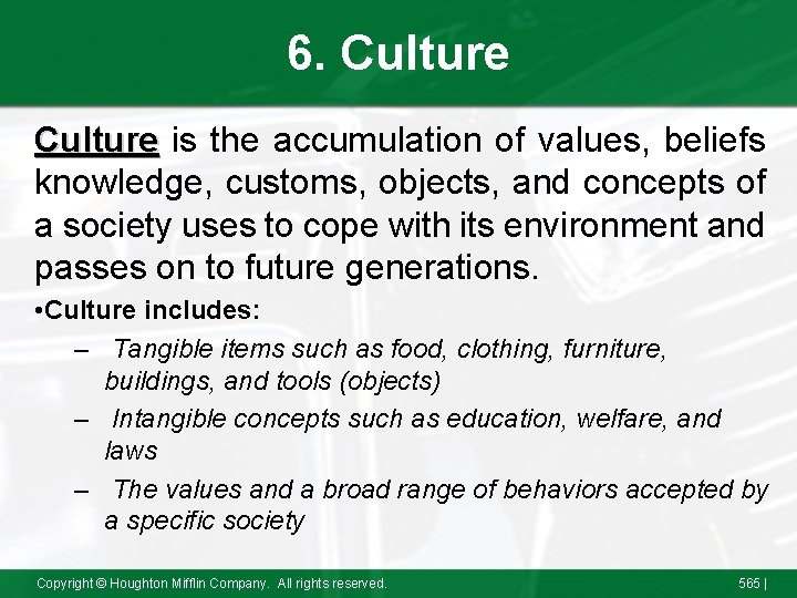 6. Culture is the accumulation of values, beliefs knowledge, customs, objects, and concepts of