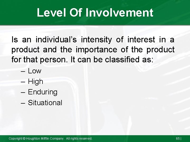Level Of Involvement Is an individual’s intensity of interest in a product and the