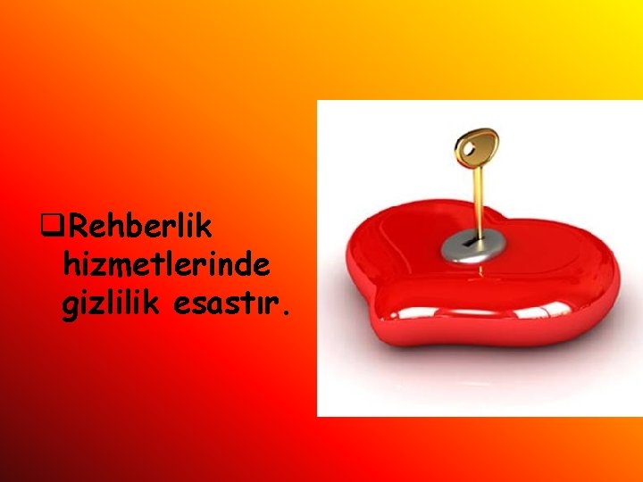 q. Rehberlik hizmetlerinde gizlilik esastır. 