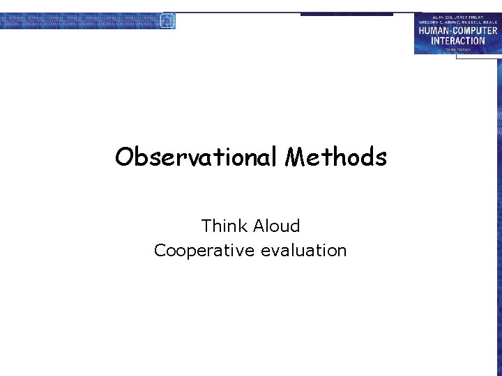 Observational Methods Think Aloud Cooperative evaluation 
