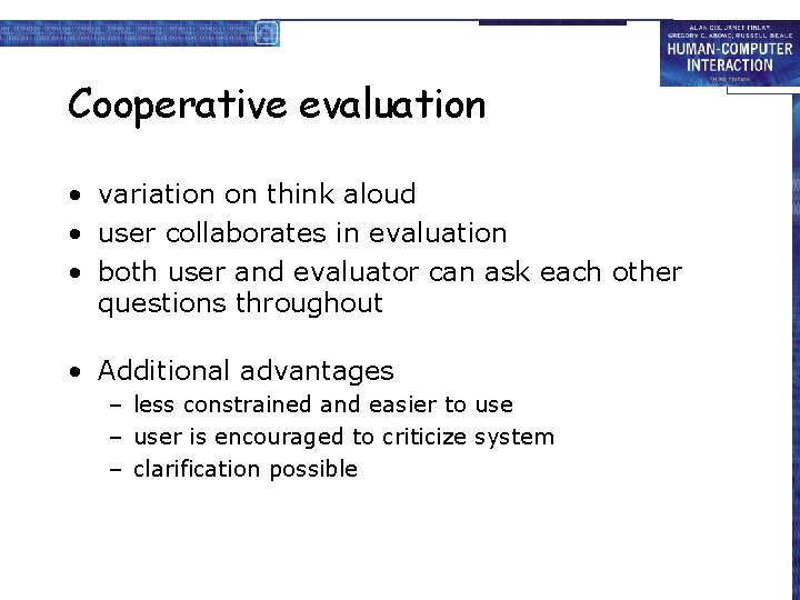 Cooperative evaluation • variation on think aloud • user collaborates in evaluation • both