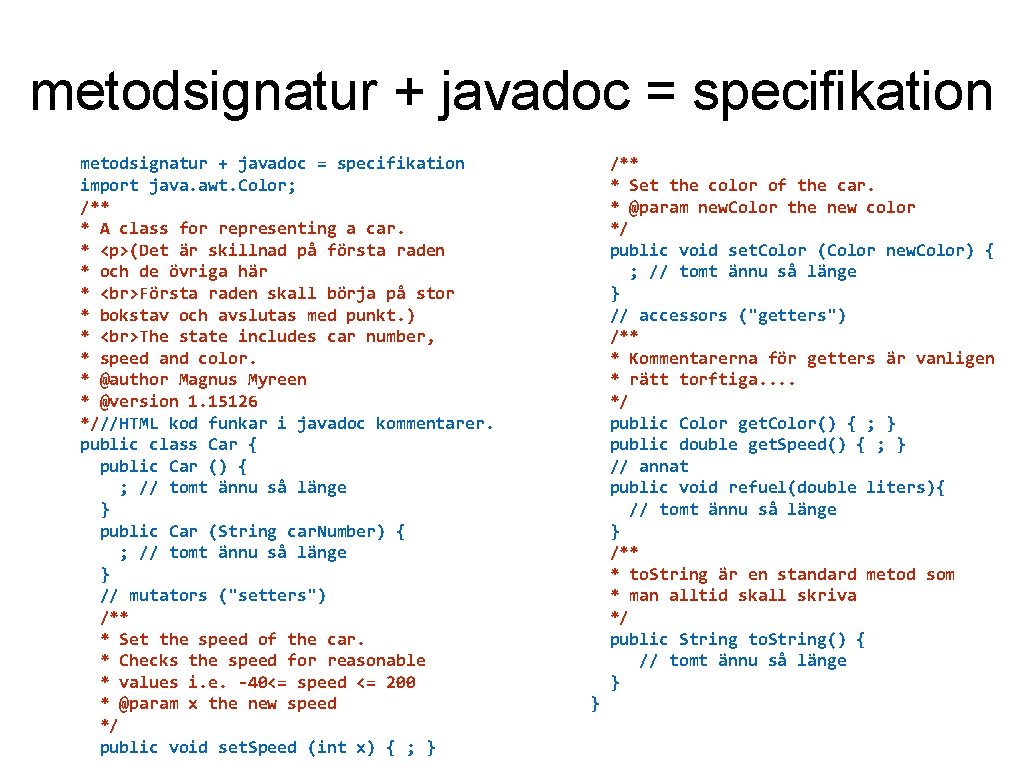 metodsignatur + javadoc = specifikation import java. awt. Color; /** * A class for