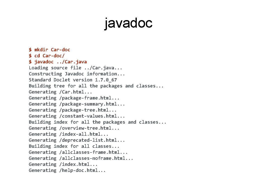 javadoc $ mkdir Car-doc $ cd Car-doc/ $ javadoc. . /Car. java Loading source