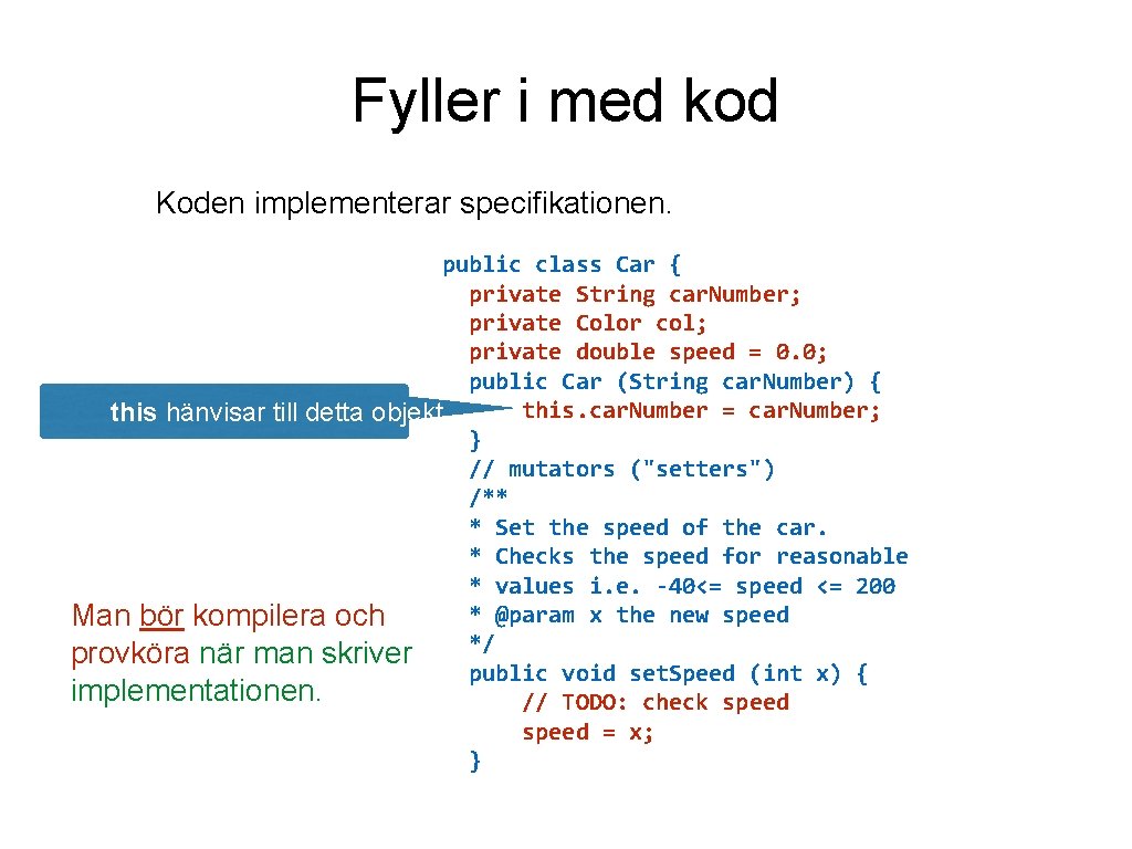 Fyller i med kod Koden implementerar specifikationen. public class Car { private String car.