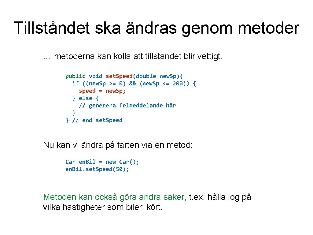 Tillståndet ska ändras genom metoder … metoderna kan kolla att tillståndet blir vettigt. public