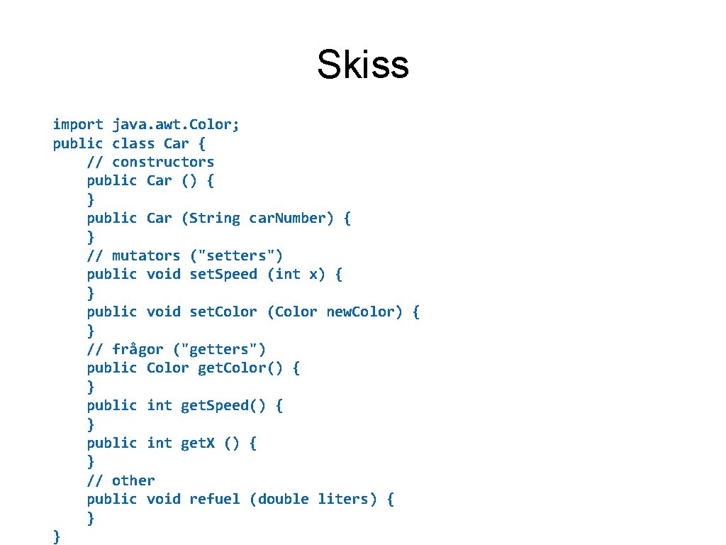 Skiss import java. awt. Color; public class Car { // constructors public Car ()