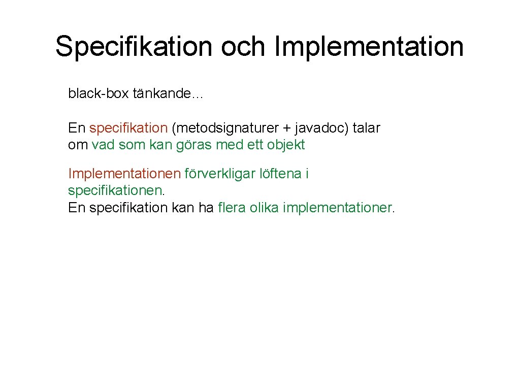 Specifikation och Implementation black-box tänkande… En specifikation (metodsignaturer + javadoc) talar om vad som