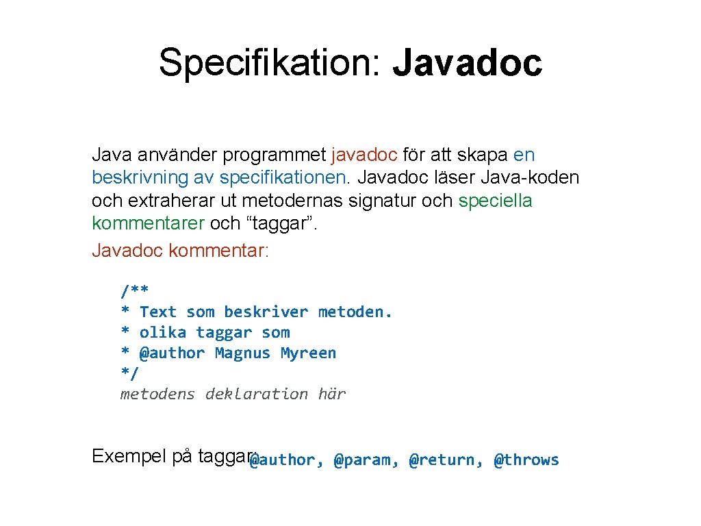 Specifikation: Javadoc Java använder programmet javadoc för att skapa en beskrivning av specifikationen. Javadoc