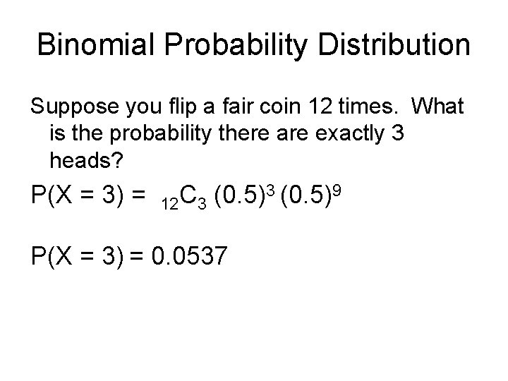 Binomial Probability Distribution Suppose you flip a fair coin 12 times. What is the