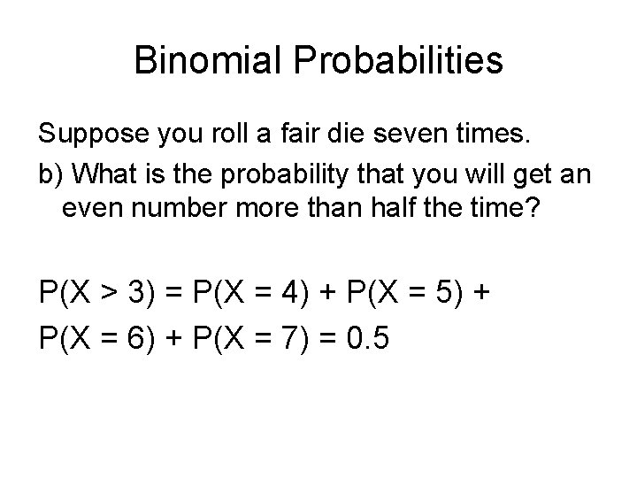 Binomial Probabilities Suppose you roll a fair die seven times. b) What is the