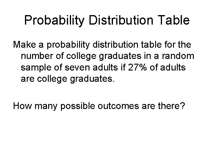 Probability Distribution Table Make a probability distribution table for the number of college graduates